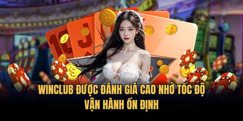 Winclub được đánh giá cao nhờ tốc độ vận hành ổn định